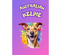 AUSTRALIAN KELPIE: ANIMALS OF THE WORLD, Positive affirmations, Motivational and inspirational notebook, Animal notebook, Birthday gifts, Notebook gifts, Anniversary gifts, For all...