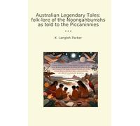 Australian Legendary Tales: folk-lore of the Noongahburrahs as told to the Piccaninnies