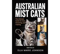 Australian Mist Cats: The Ultimate Guide for Care, Grooming, and Training