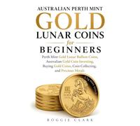 Australian Perth Mint Gold Lunar Coins for Beginners: Perth Mint Gold Lunar Bullion Coins, Australian Gold Coin Investing, Buying Gold Coins, Coin Collecting, and Precious Metals: 3