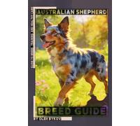 Australian Shepherd: A Practical, Evidence-Based Guide to Breed Traits, Care, Training, and Healthy Ownership