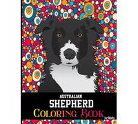 Australian Shepherd Coloring Book For Adults: Australian Shepherd Coloring book For Creativity and Mindfulness With 40 Intricate Patterns