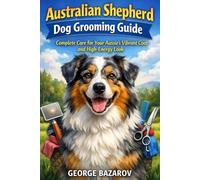 Australian Shepherd Dog Grooming Guide: Complete Care for Your Aussie’s Vibrant Coat and High-Energy Look