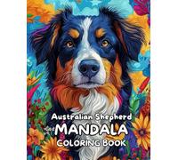 Australian Shepherd Mandala Coloring Book: Australian Shepherd Mandala Art: A Stress-Relieving Coloring Book for Dog Lovers of All Ages (120 Pages, 8.5 x 11 inches)
