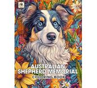Australian Shepherd Memorial Coloring Book: A Heartfelt Tribute to Beloved Australian Shepherds with Over 30 Beautiful Coloring Pages for Comfort and Remembrance