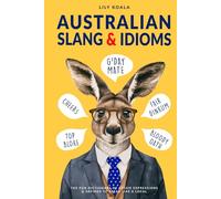 Australian Slang & Idioms: The Fun Dictionary of Aussie Expressions & Sayings to Speak Like a Local