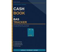 Australian Small Business Cash Book & BAS Tracker: GST, Income, Expense and BAS Record Keeping for Australian Sole Traders and Small Business Owners