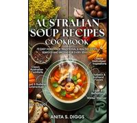 Australian soup recipes cookbook: 70 Easy Homemade Traditional & Healthy Stews, seafood and Broths for Every Season