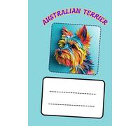 AUSTRALIAN TERRIER: ANIMALS OF THE WORLD, Positive Affirmation, Motivational and Inspirational Notebook, Animal Notebook, Birthday Gifts, Motivational Gifts, Notebook Gifts, Anniversary Gifts, For All...