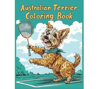 Australian Terrier Dog Coloring Book: Australian Terrier Playing Badminton - Relaxing Dog Activity Book