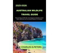 AUSTRALIAN WILDLIFE TRAVEL GUIDE: Discover Nature’s Wild Side From Kangaroos and Koalas to Coral Reefs, Rainforests, and the Untamed Beauty of the Outback