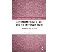 Australian Women, Art and the Interwar Years: Migration and Identity