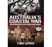 Australia's Coastal War: When World War Two Reached Our Shores