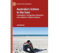 Australia's Schism in the Soul: Colonialism, Immigration Detention and a Nation’s Failure to Mourn