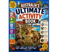 Australia's Ultimate Activity Book: A Fun-Filled Adventure of Puzzles, Games, Colouring, Challenges, and Australia Themed Activities for Kids