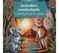 Australia's wonderlands: Adult coloring book for relaxation, mindfulness, stress relief, and creativity, accompanied by fun facts