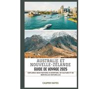 Australie et Nouvelle-Zélande Guide de voyage 2025: Explorez deux nations d'aventure, de culture et de merveilles naturelles