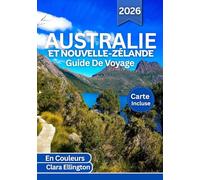 AUSTRALIE ET NOUVELLE-ZÉLANDE GUIDE DE VOYAGE 2026 (En Couleurs): Des villes emblématiques aux routes de campagne secrètes : itinéraires panoramiques, ... histoire, cartes et aventures palpitantes