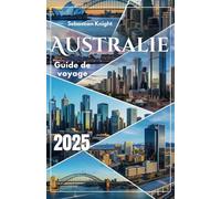 Australie Guide de voyage 2025: Le manuel ultime du local sur les trésors cachés, les secrets culturels et les astuces d'aventure que les touristes ne voient jamais !