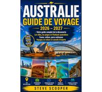 AUSTRALIE GUIDE DE VOYAGE 2026 - 2027: Votre guide complet de la découverte Les villes, les plages et l'Outback australiens Faune, culture, parcs nationaux Voyages en voiture et conseils d'experts