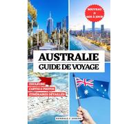 AUSTRALIE GUIDE DE VOYAGE (EN COULEURS): Découvrez les lieux à visiter, les périodes de visite, les hébergements recommandés, les informations de ... États à explorer avec des itinéraires détaill