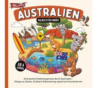 Australien Malbuch für Kinder ab 4 Jahren: Eine bunte Entdeckungsreise durch Australien - Kängurus, Koalas, Outback & Boomerang spielerisch kennenlernen
