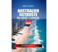 AUSTRALIEN OSTKÜSTE REISEFÜHRER 2026: Scopri gemme nascoste, monumenti storici, consigli di viaggio ed esperienze di vacanza indimenticabili