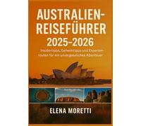 Australien-Reiseführer 2025-2026: Expertenratschläge, verborgene Schätze und Insidertipps für ein unvergessliches Abenteuer.