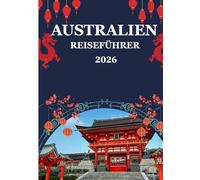 Australien Reiseführer 2026: Erleben Sie Australiens schönste Strände, Abenteuer, Roadtrips und das indigene Erbe.