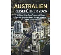 AUSTRALIEN REISEFÜHRER 2026 (VOLLFARBE): Wichtige Reisetipps, Transportführer, Top-Attraktionen, beste Restaurants und lokale Einblicke