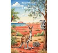 Australien Reisetagebuch: Reisejournal Outback - Plane deine Australien Reise. Notizbuch zum Ausfüllen deiner schönsten Reiseerinnerungen und Highlights - 3 Monate Edition
