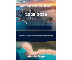 AustralienReiseführer 2025-2026: Entdecken Sie Sehenswürdigkeiten, Wildtiere und kulturelle Schätze