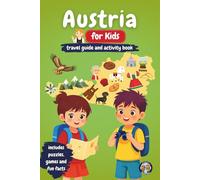 Austria for Kids - Travel Guide and Activity Book: Discover Austrian Culture, History, Cities, and Traditions Through Games, Puzzles, and Fascinating Facts