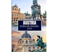 AUSTRIA GUIDA DI VIAGGIO 2026: Quello che nessuno ti ha detto prima di visitare: gemme nascoste, segreti locali e consigli pratici (immagine a colori)