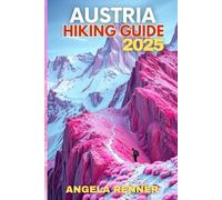 AUSTRIA HIKING GUIDE 2025: Explore the Top Trails, Must-See Attractions and Hidden Gems: 5