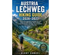 Austria Lechweg Hiking Guide 2026-2027: Explore the Legendary Lechweg Trail with Stage-by-Stage Routes, Alpine Villages, Scenic Viewpoints, Trail Maps, Accommodation, and Practical Hiking Tips