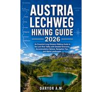Austria Lechweg Hiking Guide 2026: An Essential Long-Distance Walking Guide to the Lech River Valley with Detailed Itineraries, Accommodation Options, Navigation Tips, and Alpine Landscapes