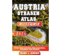 AUSTRIA STRAßENATLAS REISEFÜHRER 2026: Österreich mit dem Auto besuchen, erkunden und erleben
