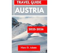 AUSTRIA TRAVEL GUIDE 2025-2026: Discover historic sites, trip itineraries, local experiences, wildlife and outdoor adventures. Discover cities like St. Wolfgang, Vienna and more like a pro