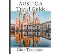 AUSTRIA TRAVEL GUIDE 2025: Curated Stays, Must-Try Bites, and Can’t-Miss Sights for the Year Ahead
