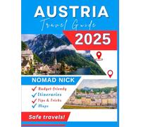 Austria Travel Guide (2025 Edition): Top Attractions and Must-Do Activities, Expertly Curated Itineraries, Easy-to-Follow Maps, Hidden Gems and Comprehensive Insider Tips