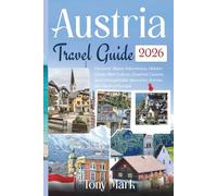 Austria Travel Guide 2026: Discover Alpine Adventures, Hidden Gems, Rich Culture, Gourmet Cuisine, and Unforgettable Itineraries Across the Heart of Europe