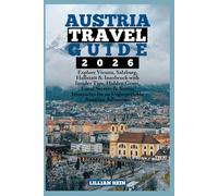 Austria Travel Guide 2026: Explore Vienna, Salzburg, Hallstatt & Innsbruck with Insider Tips, Hidden Gems, Local Secrets & Scenic Itineraries for an Unforgettable Austrian Adventure