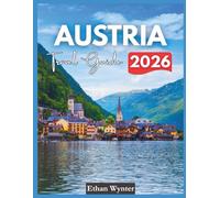Austria Travel Guide 2026: "Top Destinations, Culture, Practical Information"
