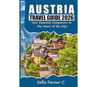 Austria Travel Guide 2026: Your Essential Companion to the Heart of the Alps