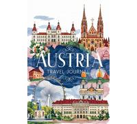 Austria Travel Journal: 100 Prompts to Write, Sketch, Place Photos & Collect Austrian Memories