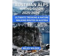 AUSTRIAN ALPS HIKING GUIDE 2025-2026: Ultimate Trekking & Nature Walking Routes in Austria