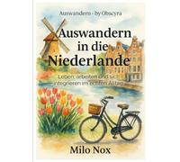 Auswandern in die Niederlande: Leben, arbeiten und sich integrieren im echten Alltag
