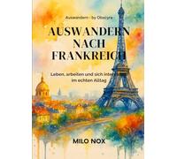 Auswandern nach Frankreich: Leben, arbeiten und sich integrieren im echten Alltag