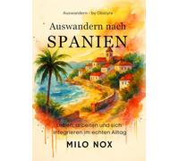 Auswandern nach Spanien: Leben, arbeiten und sich integrieren im echten Alltag